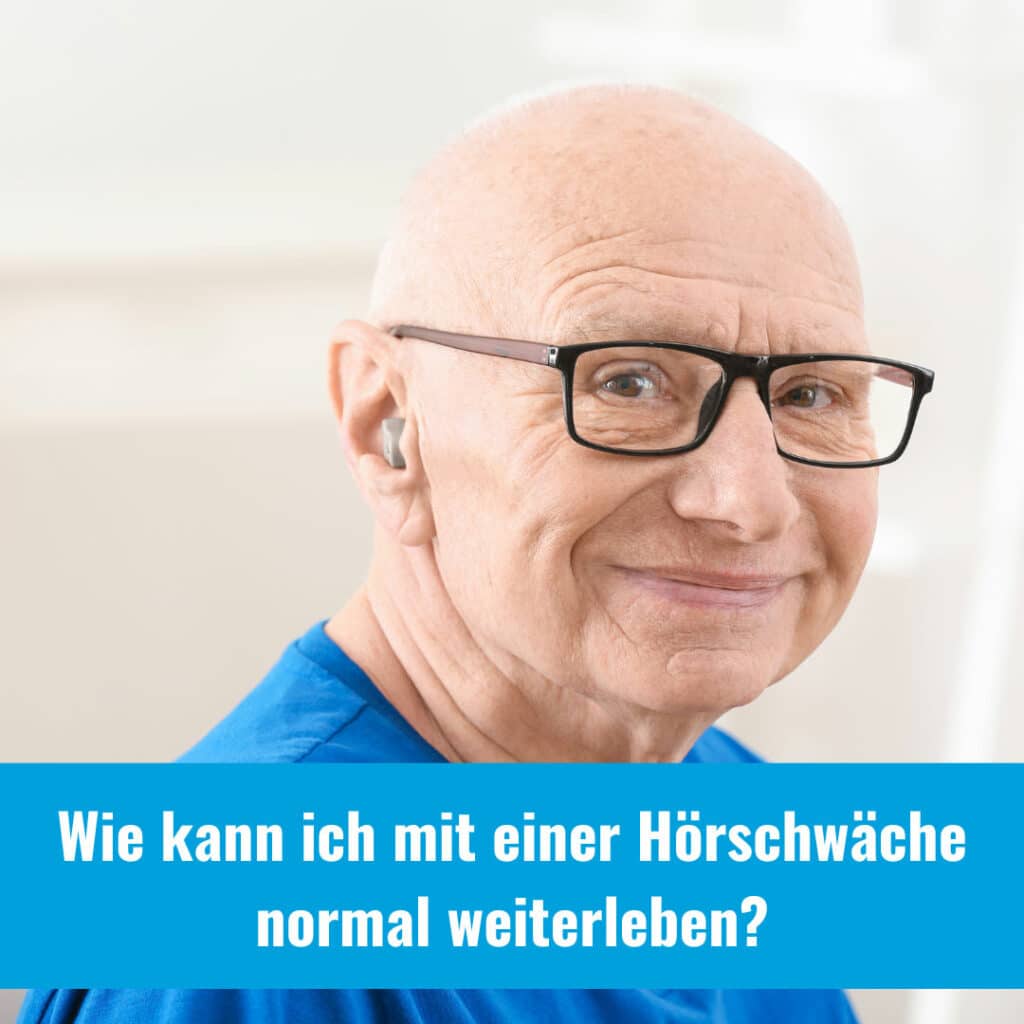 Wie kann ich mit einer Hörschwäche normal weiterleben?