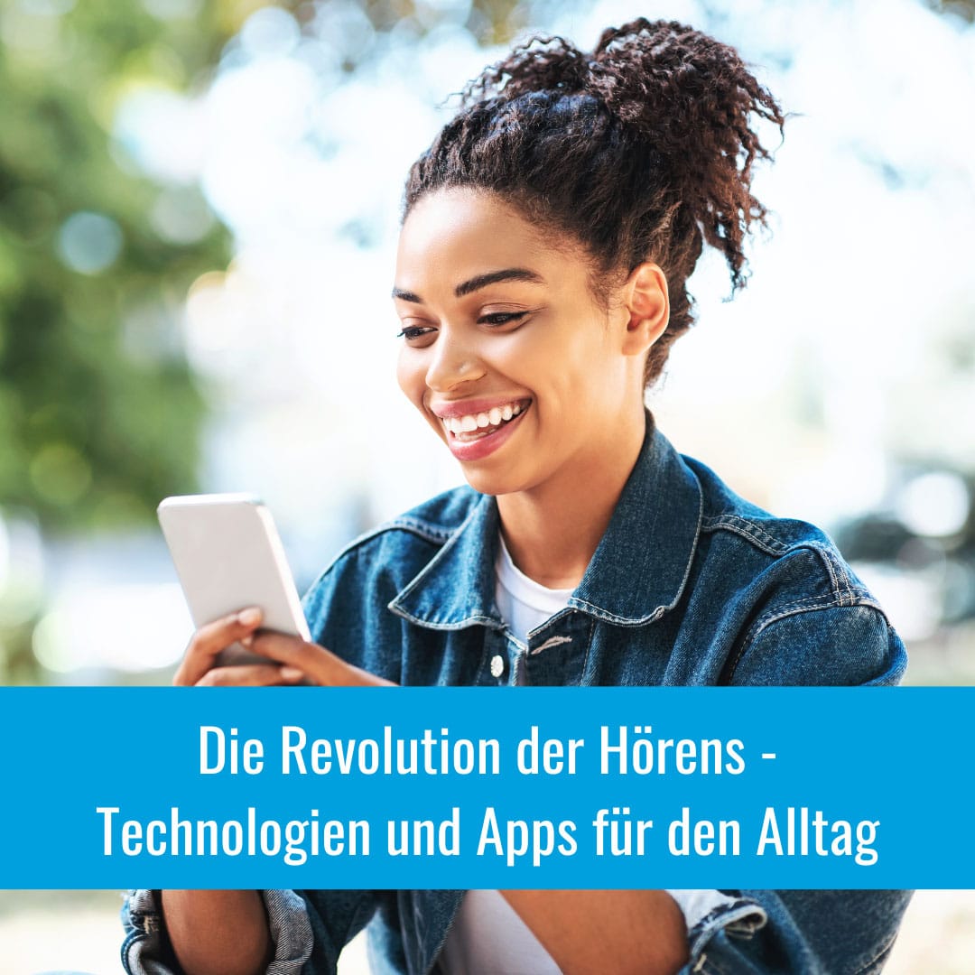 Die Revolution des Hörens: Moderne Technologien und Apps für den Alltag mit Hörproblemen