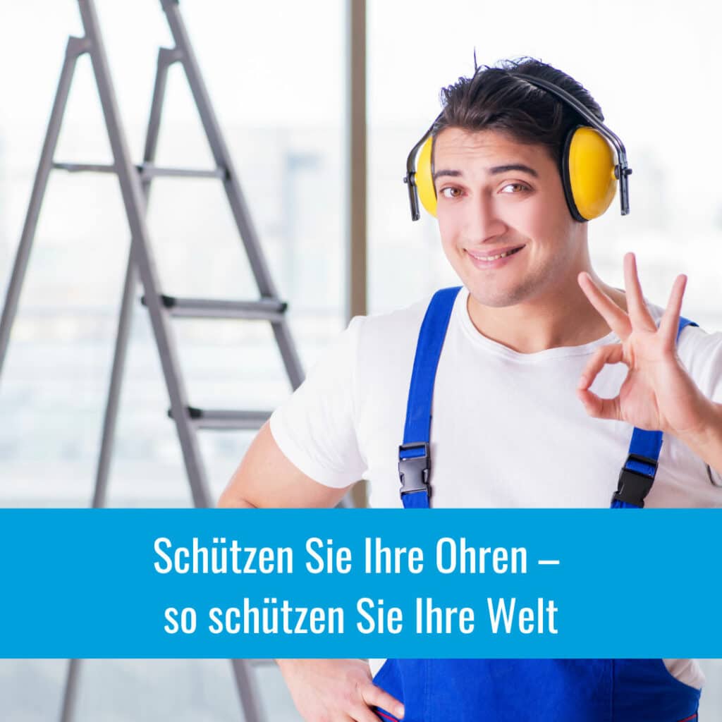 Schützen Sie Ihre Ohren – so schützen Sie Ihre Welt