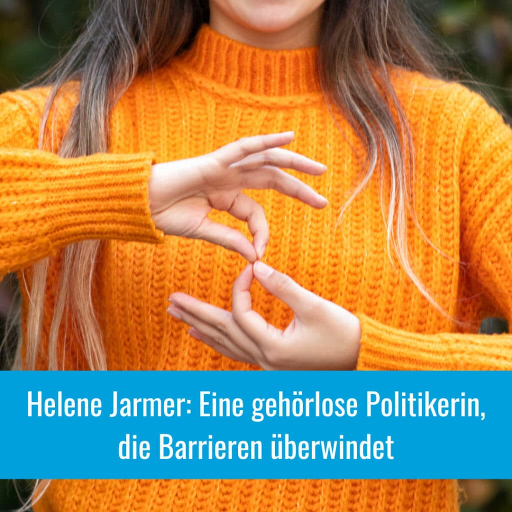 Helene Jarmer: Eine gehörlose Politikerin, die Barrieren überwindet