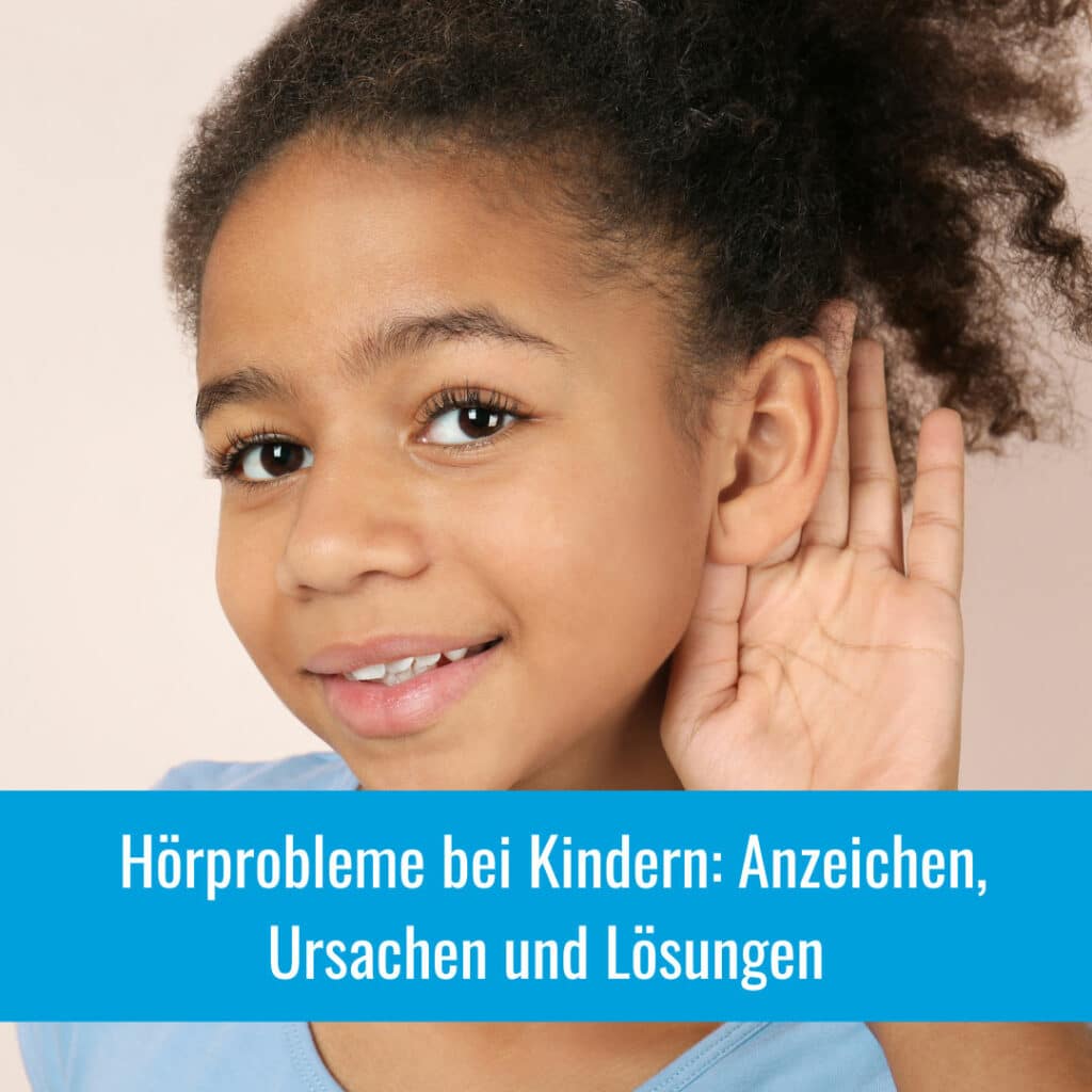 Erkennen und Behandeln von Hörproblemen bei Kindern: Anzeichen, Ursachen und Lösungen