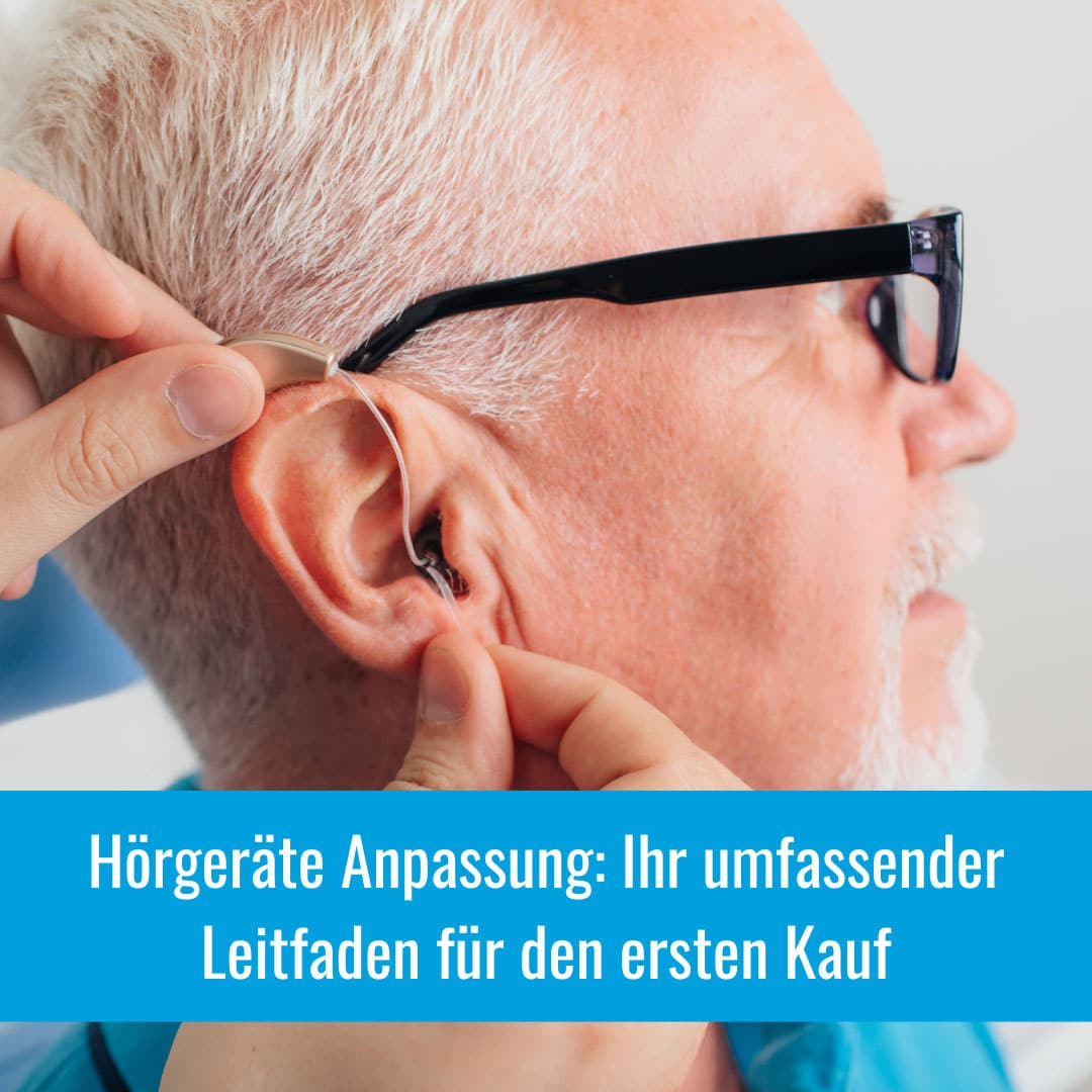 Hörgeräte Anpassung: Ihr umfassender Leitfaden für den ersten Kauf