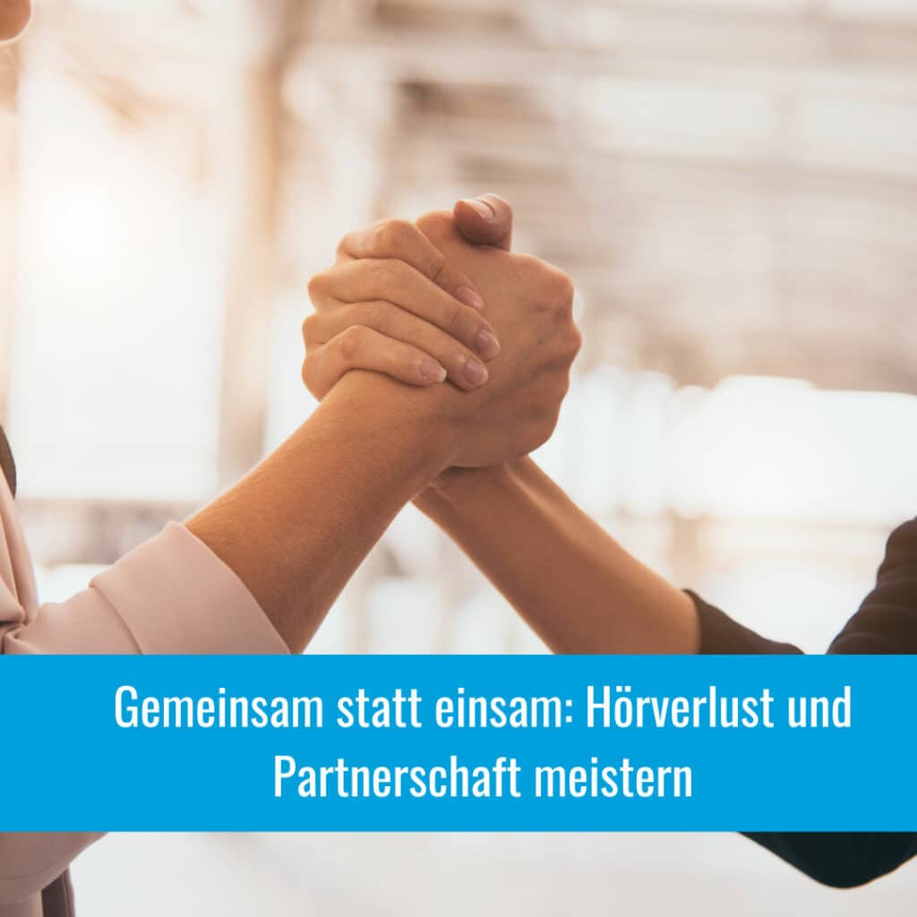 Gemeinsam statt einsam: So meistern Paare die Herausforderungen des Hörverlusts