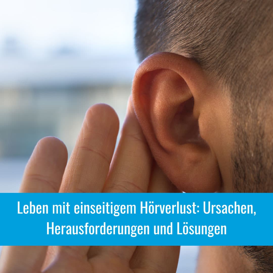Leben mit einseitigem Hörverlust: Ursachen, Herausforderungen und Lösungen