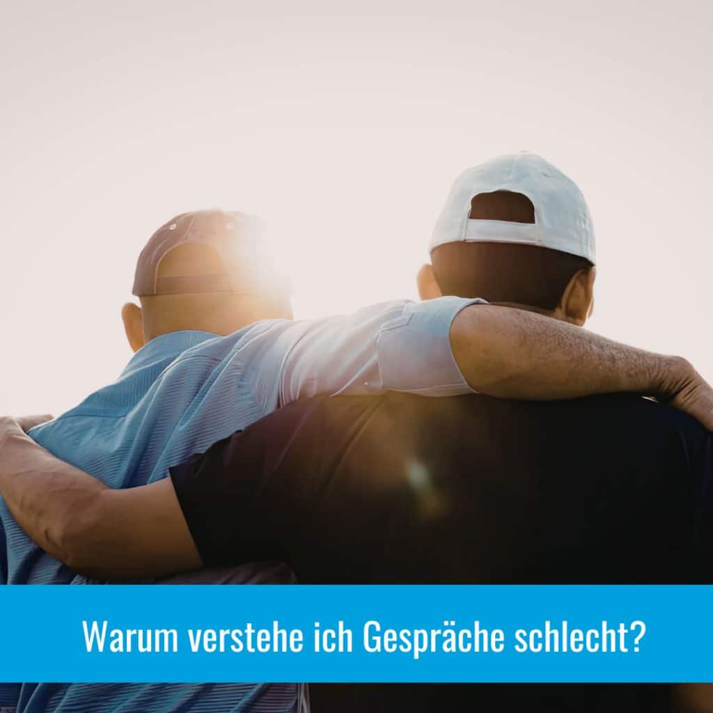 Warum verstehe ich Gespräche schlecht?
