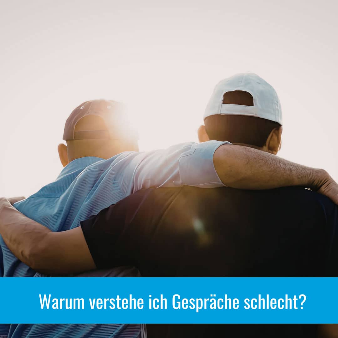 Warum verstehe ich Gespräche schlecht?